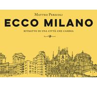 Ecco Milano. Ritratto di una città che cambia. Ediz. illustrata - Pericoli...