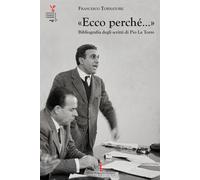 Libri Francesco Tornatore - Ecco Perche.... Bibliografia Degli Scritti Di Pio La