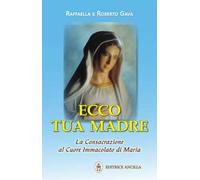 Ecco tua madre. La consacrazione al cuore immacolato di Maria