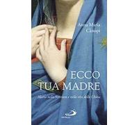 Ecco tua madre. Maria nella scrittura e nella vita della Chiesa