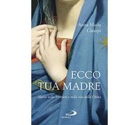 Ecco tua madre. Maria nella scrittura e nella vita della Chiesa
