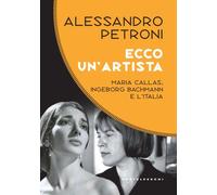 ECCO UN'ARTISTA. MARIA CALLAS - Petroni Alessandro - 2023 - Castelvecchi