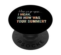 Eccoci di nuovo Voglio dire, ciao Com"è stato il tuo insegnante estivo PopSockets PopGrip Adesivo