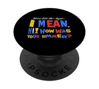 Eccoci di nuovo Voglio dire, ciao, come è stata la tua estate PopSockets PopGrip Adesivo