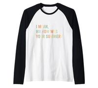 Eccoci di Nuovo Voglio Dire, Ciao Comè Stato Il Tuo Insegnante Estivo Maglia con Maniche Raglan