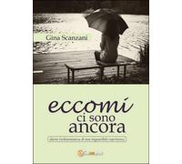 Eccomi ci sono ancora di Gina Scanzani, 2015, Youcanprint