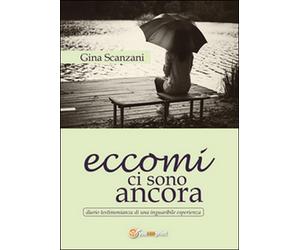 Eccomi ci sono ancora di Gina Scanzani, 2015, Youcanprint