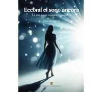 Eccomi ci sono ancora. La vita è una inguaribile sorpresa