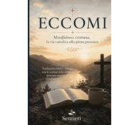 ECCOMI: Mindfulness cristiana, la via cattolica alla piena presenza