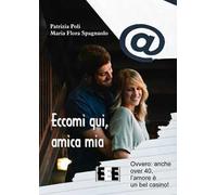 Eccomi qui, amica mia. Ovvero: anche over 40, l'amore è un bel casino!
