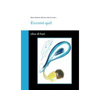 Eccomi qui!: Dono d'amore dal mio cielo al vostro...