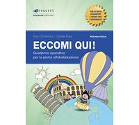 Eccomi qui! Volume unico. Quaderno operativo per la prima alfabetizzazione. Per la Scuola primaria