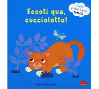 Eccoti qua, cucciolotto! Il mio primo libro tattile. Ediz. a colori