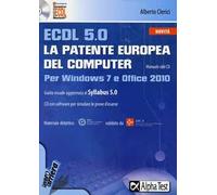 ECDL 5.0. La patente europea del computer. Per Windows 7 e Office 2010. Con CD-ROM