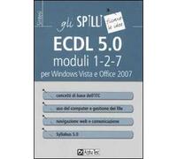 ECDL 5.0. Moduli 1-2-7. Per Windows Vista e Office 2007