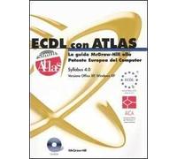 ECDL con ATLAS. La guida McGraw-Hill alla Patente Europea del Computer. Aggiornamento al Syllabus 4.0. Con CD-ROM