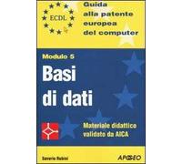 ECDL. Guida alla patente europea del computer. Modulo 5: basi di dati