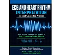ECG and Heart Rhythm Interpretation Pocket Guide for Nurses: How to Read, Interpret, and Respond to Every Common Cardiac Rhythm