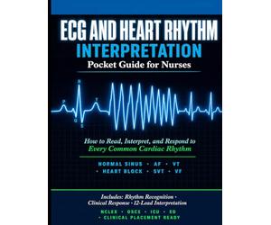 ECG and Heart Rhythm Interpretation Pocket Guide for Nurses: How to Read, Interpret, and Respond to Every Common Cardiac Rhythm