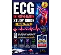 ECG INTERPRETATION STUDY GUIDE 2026-2027: Step-By-Step Mastery: Rhythm Strips, Rapid Recognition, Clinical Cases, And Practice Questions To Ace Nursing Exams And Build Clinical Confidence
