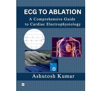 ECG TO ABLATION: A COMPREHENSIVE GUIDE TO CARDIAC ELECTROPHYSIOLOGY