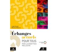 Echanges actuels. Pour tous. Per la didattica inclusiva. Per le Scuole superiori. Con e-book. Con espansione online
