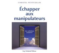 Echapper aux manipulateurs: Les solutions existent !