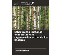 Echar raíces: métodos eficaces para la regeneración activa de los bosques