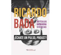 ¡Échate un pulso, Proust!: Artículos, entrevistas, vivencias: 5