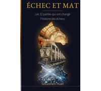 Échec et Mat: Les 12 Parties qui ont Changé l'Histoire des Échecs