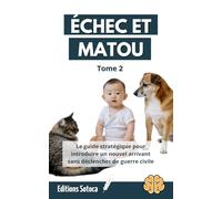 ÉCHEC ET MATOU - Tome 2: Le guide stratégique pour introduire un nouvel arrivant sans déclencher de guerre civile au sein du foyer
