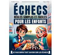 Échecs : règles simples et faciles pour les enfants: Règles des échecs pour les enfants, des illustrations simples et faciles pour les petits et les ... de 6 à 12 ans, avec des exercices pratiques.
