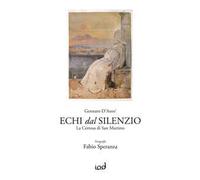 Echi dal silenzio. La Certosa di San Martino. Ediz. illustrata