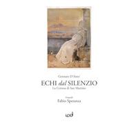 Libri D'anto' Gennaro - Echi Dal Silenzio. La Certosa Di San Martino. Ediz. Illu