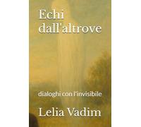 Echi dall'altrove: dialoghi con l'invisibile