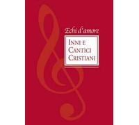 Echi d'amore. Inni e cantici cristiani
