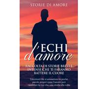 Echi d'amore- Raccolta di storie brevi e intense che ti faranno battere il cuore