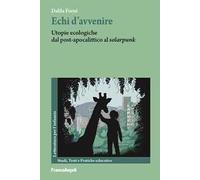 Echi d'avvenire. Utopie ecologiche dal post-apocalittico al «solarpunk»