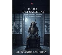 Echi dei samurai: fughe, sconfitte e tradimenti in un Giappone perduto