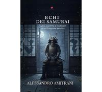 Echi dei samurai: fughe, sconfitte e tradimenti in un Giappone perduto