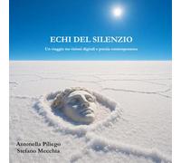 Echi del Silenzio: Un viaggio tra visioni digitali e poesia contemporanea