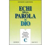 Echi della parola di Dio. Omelie domenicali e festive per l'anno C