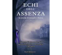 Echi dell'assenza: la storia di Jennifer Dulos: L'amore di una madre, un mistero irrisolto e un'eredità che dura