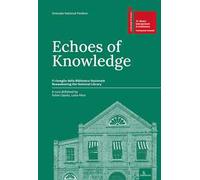 Echi di conoscenza. Il risveglio della Biblioteca Nazionale-Echoes of Knowledge. Reawakening the National Library. Ediz. multilingue