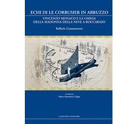 Echi di Le Corbusier in Abruzzo. Vincenzo Monaco e la chiesa della Madonna della neve a Roccaraso. Ediz. illustrata