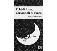 Echi di luna. Coriandoli di cuore. Ediz. illustrata