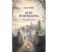 Echi di Romagna. Trenta racconti su misteriose inesplicabili presenze