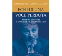 Echi di una voce perduta. Incontri, interviste e conversazioni con Primo Levi