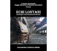 Echi lontani. Archeologia e storia industriale del Piemonte