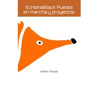 EchidnaBlack: Puesta en marcha y proyectos: Guía práctica para comenzar y crear con EchidnaBlack